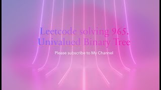 Leetcode solving 965. Univalued Binary Tree