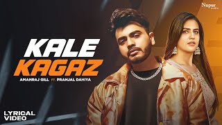 Kale Kagaz (Lyrical Video) Amanraj Gill ft. Pranjal Dahiya | Shiva Choudhary | New Haryanvi Song