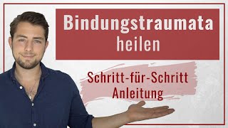 SO kannst Du Deine Bindungstraumata heilen! (Praktische Schritt-für-Schritt Anleitung)