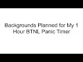 Backgrounds Planned for My 1 Hour BTNL Panic Timer