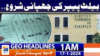 Geo Headlines 1 AM | Printing of ballot papers has started. | 17th January 2024