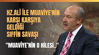 Hz.Ali İle Muaviye'nin Karşı Karşıya Geldiği Sıffin Savaşı..Prof. Dr. Mehmet Çelik Anlattı