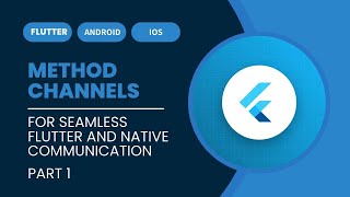 How To Implement Flutter Method Channels to Call Native Android & IOS Code (Part 1).