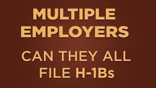 Multiple Employers Like To Hire Me: Can They All File H-1B Petitions Legally?