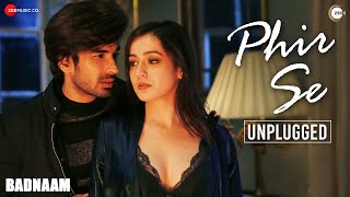 Phir Se - Unplugged | Badnaam | Sonal Pradhan | Priyal Gor & Mohit Sehgal