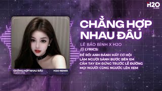 Chẳng Hợp Nhau Đâu Remix - Lê Bảo Bình x SS - Dĩ Nhiên Rồi Người Ta Là Sự Lựa Chọn Của Em Mà