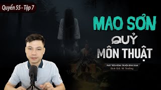 [Tập 7 - Quyển 55] Mao Sơn Quỷ Môn Thuật - Truyện Ma Hay Về Pháp Sư MC Đình Soạn Kể