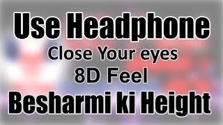 Use Headphone | BESHARMI KI HEIGHT - MAIN TERA HERO | 8D Audio with 8D Feel