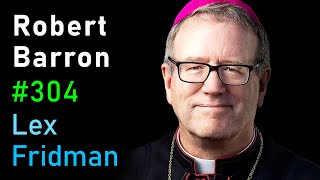 Bishop Robert Barron: Christianity and the Catholic Church | Lex Fridman Podcast #304