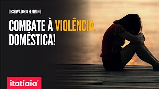 VIOLÊNCIA DOMÉSTICA: COMO É FEITO O COMBATE AOS CRIMES? | OBSERVATÓRIO FEMININO