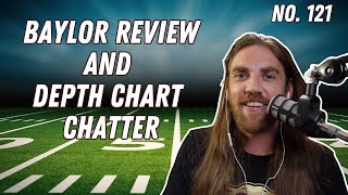 No. 121: Baylor Review and Depth Chart Chatter