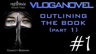 VLOGANOVEL: Nightblade Episode Three #1—Outlining the Book (Part 1)