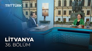 Dünyadaki Türkiye - 36. Bölüm | Litvanya