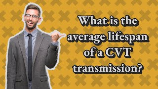What is the average lifespan of a CVT transmission?