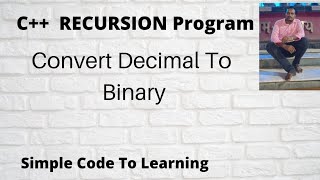 4: C++ Program to convert Decimal to Binary using Recursion (Hindi)