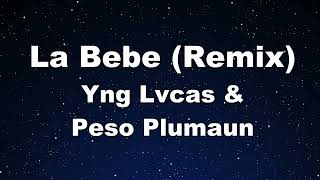 Karaoke♬ La Bebe (Remix) - Yng Lvcas & Peso Pluma 【No Guide Melody】 Instrumental, Lyric