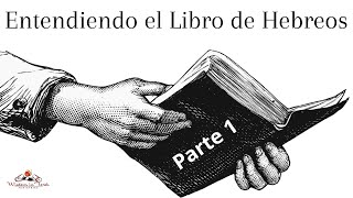 Entendiendo el libro de Hebreos - Parte 1 - Rico Cortes