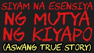 SIYAM NA ESENSIYA NG MUTYA NG KIYAPO (Aswang True Story)