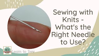 Sewing with Knits - What's the Right Needle to Use? Ballpoint, jersey, stretch needles? What size?