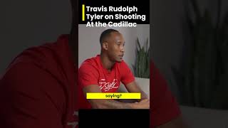 travis rudolph tyler on shooting at the cadillac