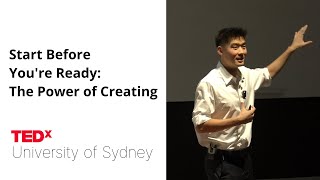 Start before you're ready: The power of creating | Shane Ting | TEDxUniversity of Sydney