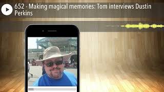 652 - Making magical memories: Tom interviews Dustin Perkins