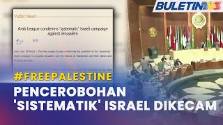 #FREEPALESTINE | Liga Arab Kecam 'Agenda' Israel Terhadap Palestin