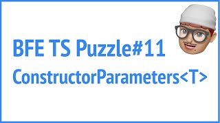 BFE.dev TS puzzle#11 ConstructorParameters | JSer - Front-End Interview questions