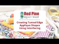 Creating Turned Edge Applique Shapes Using Interfacing