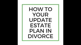 Brad Barth - How to update estate plan in divorce