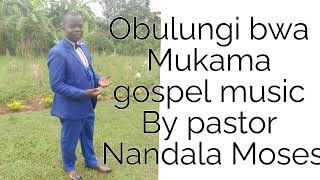 Obulungi bwa Mukama song by pastor Nandala Moses.