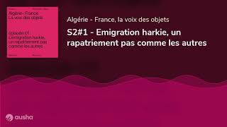 S2#1 - Emigration harkie, un rapatriement pas comme les autres