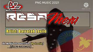 RESA MERI(Barratah Loxiie)BL Media Production By Loxiie [Fresh PNG Music 2021