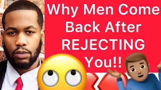 Why Men That REJECTED YOU Try To Come Back!! (5 Reasons)
