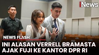 Bangga Ajak Fuji ke Kantor DPR RI, Verrell Bramasta: Dia Ratu FYP | News Flash