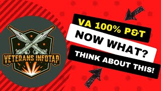 VA 100% P&T - Now what? (VA 100 Permanent and Total Disability)