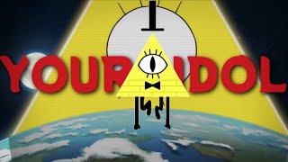 Your Idol // AMV // Gravity Falls (Bill Cipher)