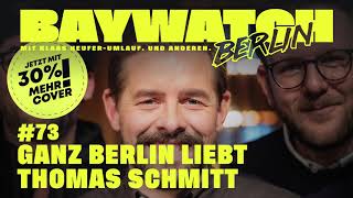 GANZ BERLIN LIEBT THOMAS SCHMITT | Folge 73 | Baywatch Berlin - Der Podcast