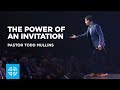 The Power of an Invitation | Pastor Todd Mullins