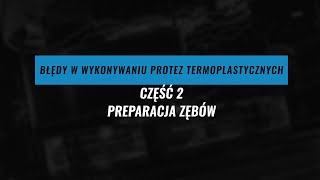 Błędy w wykonywaniu protez termoplastycznych-CZĘŚĆ 2- Preparacja zębów