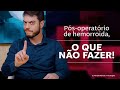 Pós-operatório de Hemorroida, O Que Não Fazer!