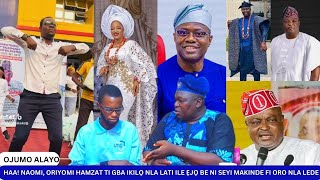 HAA! NAOMI, ORIYOMI HAMZAT TI GBA IKILỌ NLA LATI ILE ẸJỌ BE NI SEYI MAKINDE FI ORO NLA LEDE