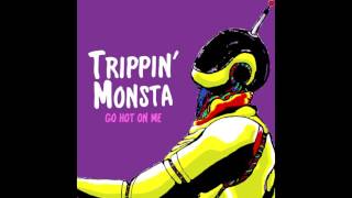 Trippin Monsta -Go hot on me