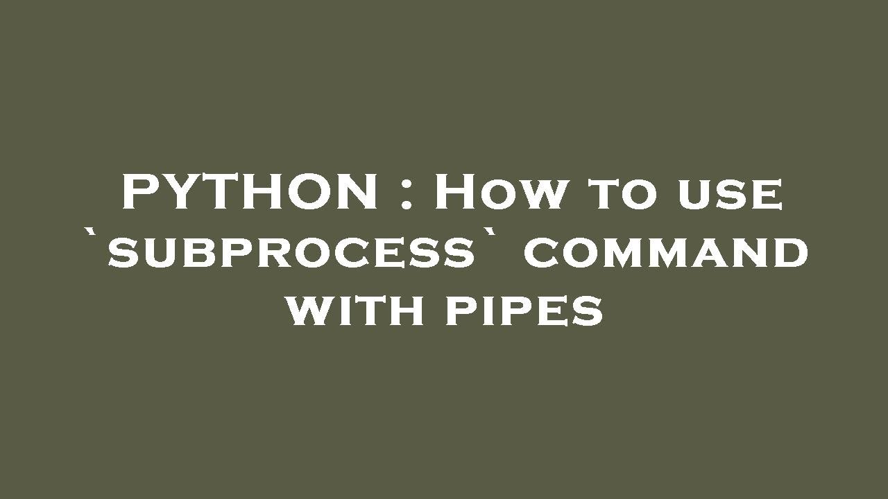 PYTHON : How To Use `subprocess` Command With Pipes - YouTube