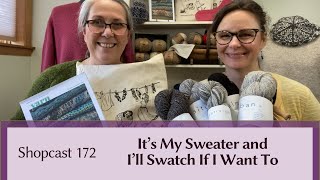 Shopcast #172: It's My Sweater and I'll Swatch If I Want To