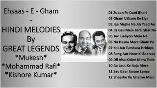 Ehsaas - E - Gham  - HINDI MELODIES By GREAT LEGENDS  *Mukesh* , *Mohammad Rafi* , *Kishore Kumar*