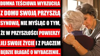 Teściowa Wyrzuciła Z Domu Przyszłą Synową Nie Myśląc O Tym Że W Przyszłości Powierzy Jej Swoje Życie