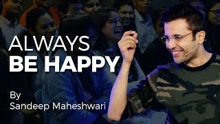 Always Be Happy - By Sandeep Maheshwari