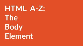 HTML A-Z: The Body Element
