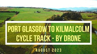 Port Glasgow to Kilmalcolm Cycle Track   by Drone August 2023